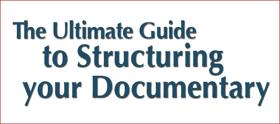 The Ultimate Guide to Structuring Your Documentary The Ultimate Guide to Structuring Your Documentary