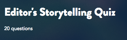 Editors’ Storytelling Quiz